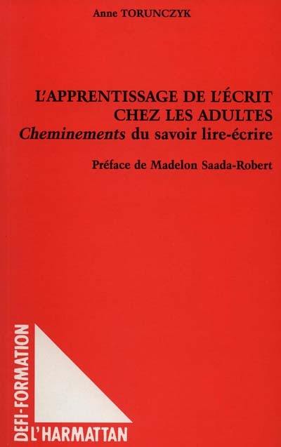 L'apprentissage de l'écrit chez les adultes : cheminements du savoir lire-écrire