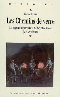 Les chemins de verre : les migrations des verriers d'Altare et de Venise (XVIe-XIXe siècles)