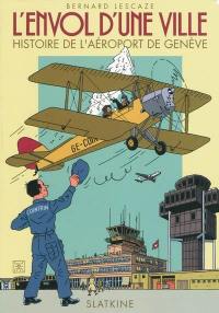 L'envol d'une ville : une histoire de l'aéroport de Genève