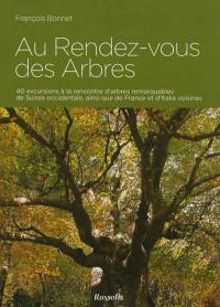 Au rendez-vous des arbres : 40 excursions à la rencontre d'arbres remarquables de Suisse occidentale, ainsi que de France et d'Italie voisines