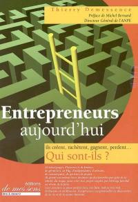 Entrepreneurs aujourd'hui : qui sont-ils ? : ils créent, rachètent, gagnent, perdent...