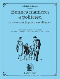 Bonnes manières et politesse, auriez-vous le prix d'excellence ? : règles et usages à connaître pour bien vivre en famille, en société, au travail