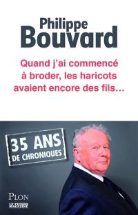 Quand j'ai commencé à broder, les haricots avaient encore des fils... : 35 ans de chroniques