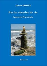 Suite pour ombre et lumière. Vol. 3. Par les chemins de vie : fragments d'incertitude