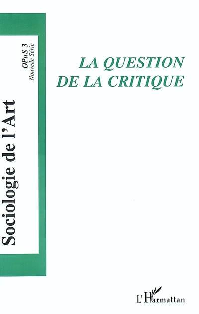 Sociologie de l'art, Opus, n° 3. La question de la critique