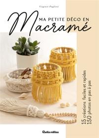 Ma petite déco en macramé : 15 créations faciles et rapides, 150 photos en pas à pas