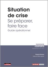 Situation de crise : se préparer, faire face : guide opérationnel