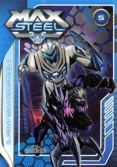 Max Steel. Vol. 5. Il faut sauver Steel