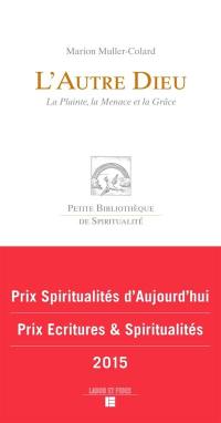 L'autre Dieu : la plainte, la menace et la grâce