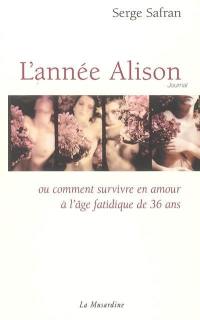 L'année Alison ou Comment survivre en amour à l'âge fatidique de 36 ans : journal