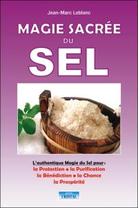 Magie sacrée du sel : l'authentique magie du sel pour la protection, la purification, la bénédiction, la chance, la prospérité