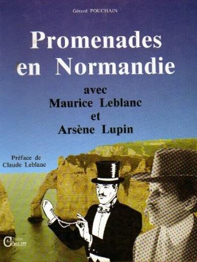 Promenades en Normandie avec Maurice Leblanc : Arsène Lupin