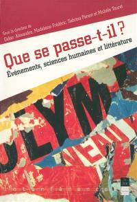 Que se passe-t-il ? : événements, sciences humaines et littérature