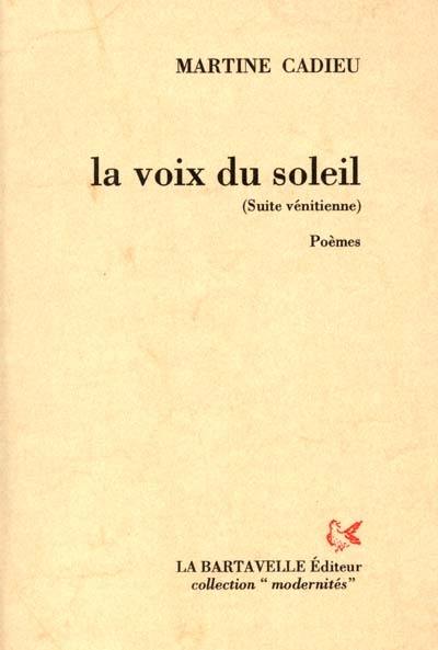 La voix du soleil : suite vénitienne, poèmes