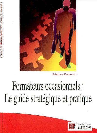 Formateurs occasionnels : le guide stratégique et pratique