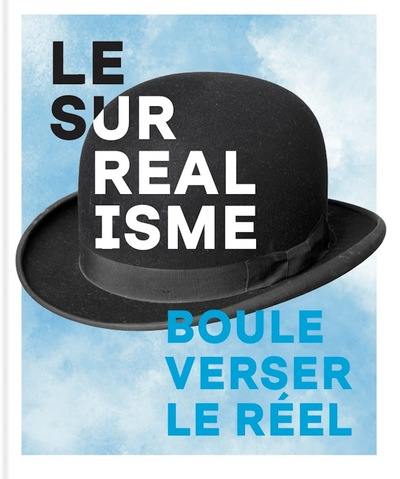 Le surréalisme : bouleverser le réel Le surréalisme : bouleverser le réel