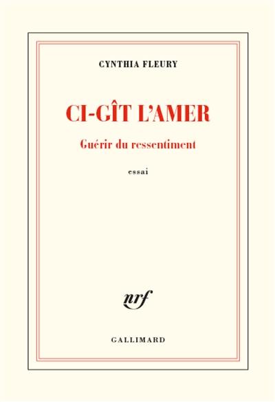 Ci-gît l'amer : guérir du ressentiment : essai