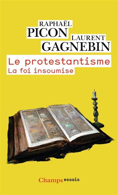 Le protestantisme : la foi insoumise