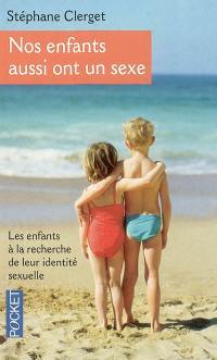 Nos enfants aussi ont un sexe : les enfants à la recherche de leur identité sexuelle : comment devient-on fille ou garçon ?