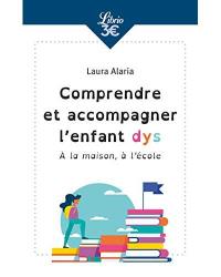 Comprendre et accompagner l'enfant dys : à la maison, à l'école