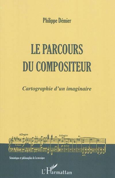 Le parcours du compositeur : cartographie d'un imaginaire