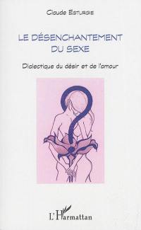 Le désenchantement du sexe : dialectique du désir et de l'amour