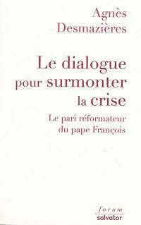 Le dialogue pour surmonter la crise : le pari réformateur du pape François