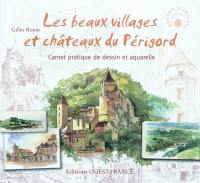 Les beaux villages et châteaux du Périgord : carnet pratique de dessin et aquarelle