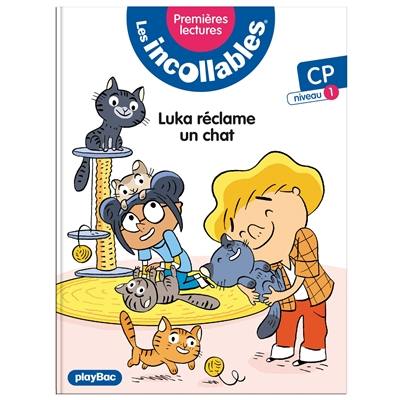 Les incollables : premières lectures. Vol. 10. Luka réclame un chat : CP, niveau 1