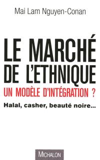 Le marché de l'ethnique, un modèle d'intégration ? : halal, casher, beauté noire...