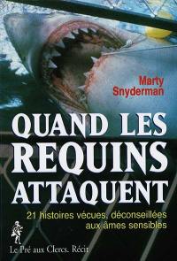 Quand les requins attaquent : 21 histoires vécues, déconseillées aux âmes sensibles