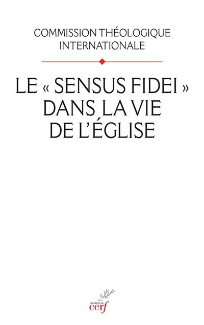 Le sensus fidei dans la vie de l'Eglise. Pour lire le document : Le sensus fidei dans la vie de l'Eglise