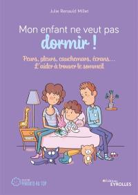 Mon enfant ne veut pas dormir ! : peurs, pleurs, cauchemars, écrans... : l'aider à trouver le sommeil