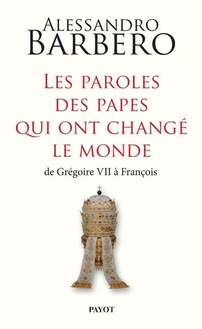 Les paroles des papes qui ont changé le monde : de Grégoire VII à François