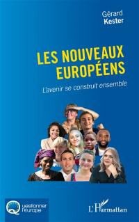 Les nouveaux Européens : l'avenir se construit ensemble