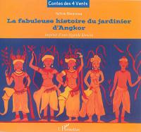 La fabuleuse histoire du jardinier d'Angkor : inspirée d'une légende khmère