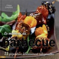 Le meilleur du barbecue : 75 préparations délicieusement indispensables