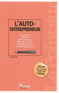 L'auto-entrepreneur : activités, statut, déclaration, régime social, régime fiscal, responsabilité