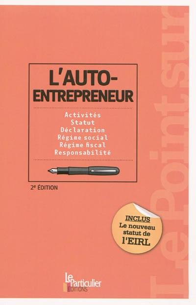 L'auto-entrepreneur : activités, statut, déclaration, régime social, régime fiscal, responsabilité