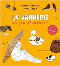 La vannerie : un jeu d'enfant ! : plus de 60 modèles à réaliser soi-même