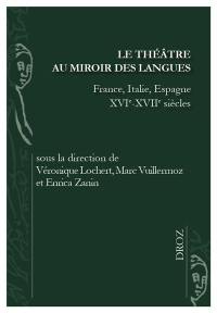 Le théâtre au miroir des langues : France, Italie, Espagne, XVIe-XVIIe siècles