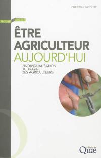 Etre agriculteur aujourd'hui : l'individualisation du travail des agriculteurs