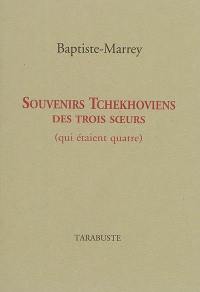 Souvenirs tchekhoviens des trois soeurs : qui étaient quatre : 1954-2016