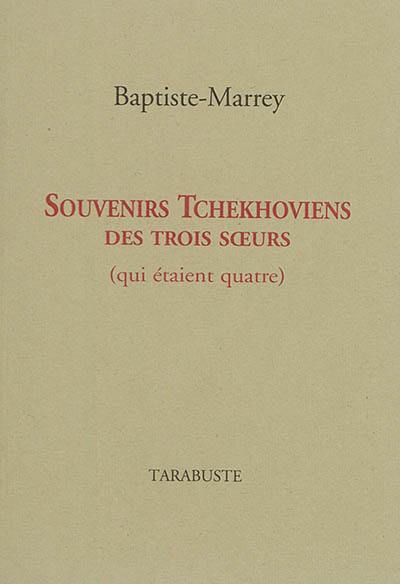 Souvenirs tchekhoviens des trois soeurs : qui étaient quatre : 1954-2016