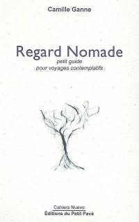 Regard nomade : petit guide pour voyages contemplatifs