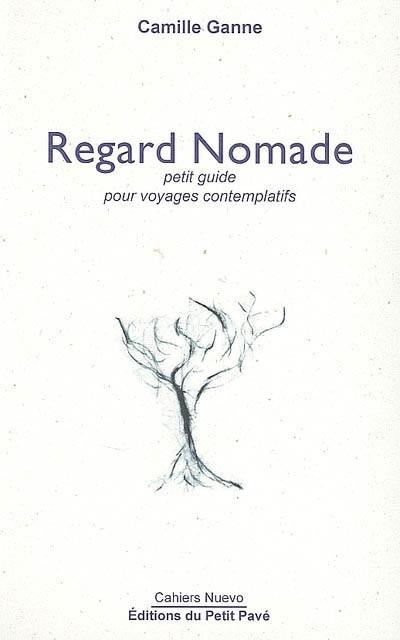 Regard nomade : petit guide pour voyages contemplatifs