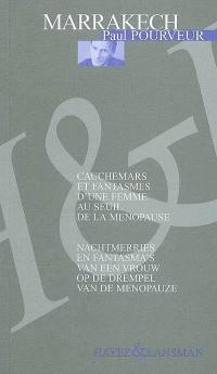 Marrakech : cauchemars et fantasmes d'une femme au seuil de la ménopause. Marrakech : nachtmerries en fantasma's van een vrouw op de drempel van de menopauze