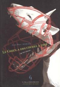 Le chien a des choses à dire : 24 nouvelles