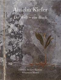 Anselm Kiefer die Welt : ein Buch