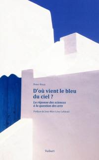 D'où vient le bleu du ciel ? : la réponse des sciences à la question des arts